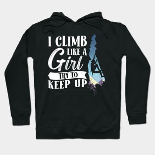 I Climb like a Girl Try to keep up Climbing Hoodie